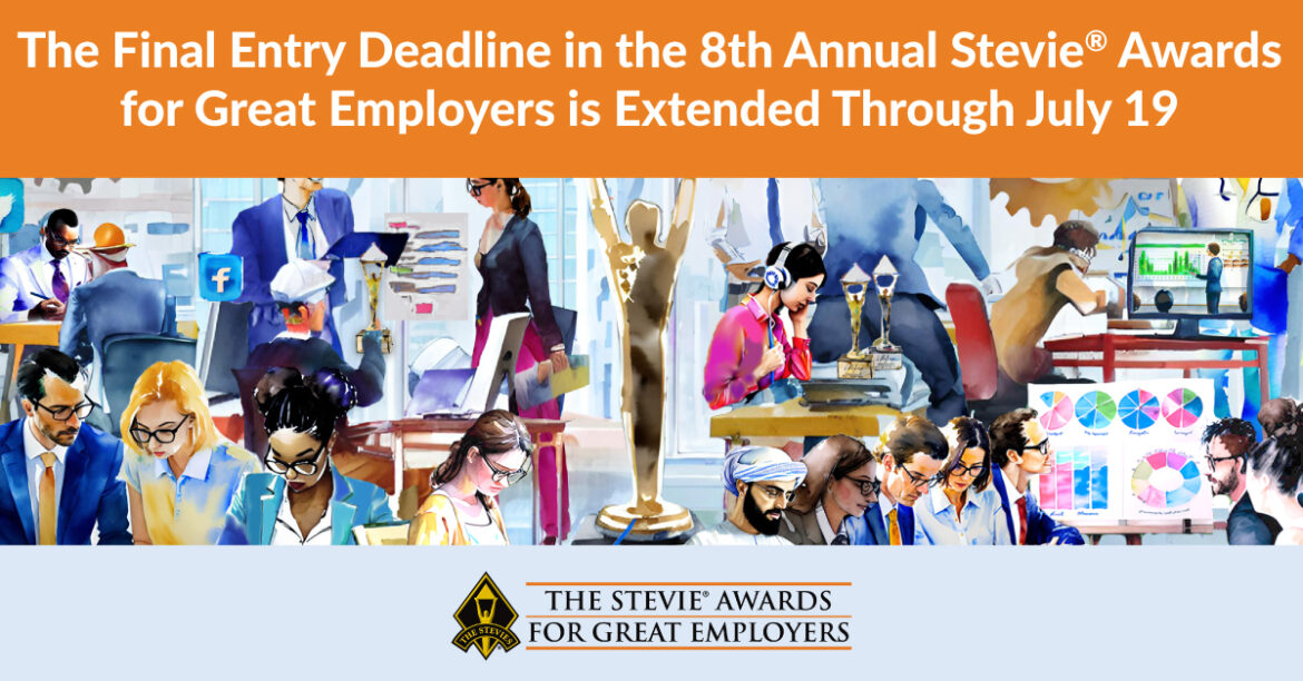 The Stevie Awards for Great Employers Final Entry Deadline Extended through July 19